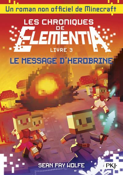 Les chroniques de Elementia Tome 3 : Le message d'Herobrine