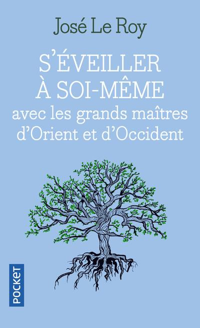 S'éveiller à soi-même avec les grands maîtres d'Orient et d'Occident. De la philosophie à la mystiqu