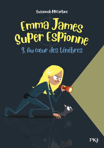 Emma James super espionne Tome 3 : Au coeur des ténèbres