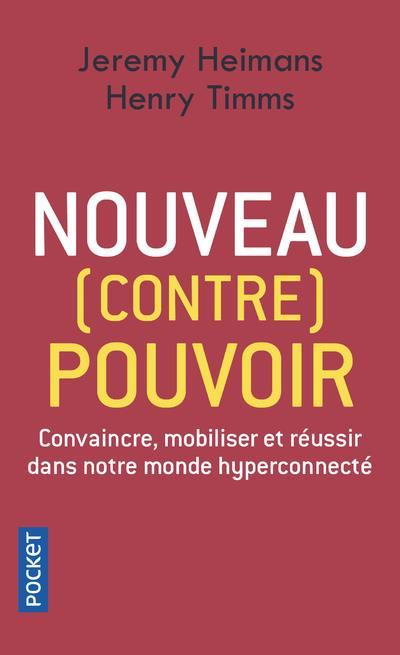 Nouveau (contre) pouvoir. Convaincre, mobiliser et réussir dans notre monde hyperconnecté