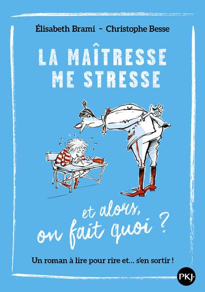 La maîtresse me stresse. Et alors, on fait quoi ?