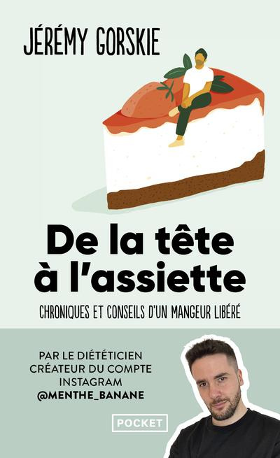 De la tête à l'assiette. Chroniques et conseils d'un mangeur libéré