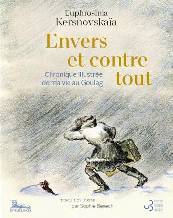 Envers et contre tout. Chronique illustrée de ma vie au Goulag