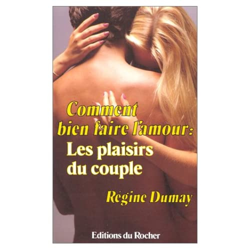 COMMENT BIEN FAIRE L'AMOUR - LES PLAISIRS DU COUPLE