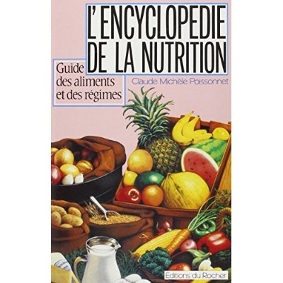 L'encyclopédie de la nutrition. Guide des aliments et des régimes