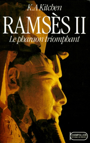 RAMSES II. Le pharaon triomphant, sa vie et son époque