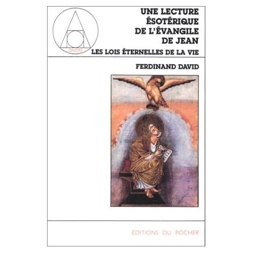 UNE LECTURE ESOTERIQUE DE L'EVANGILE DE JEAN. Tome 1, les lois universelles