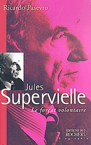 Jules Supervielle. Le forçat volontaire