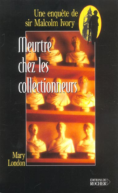 Meurtre chez les collectionneurs. Une enquête de sir Malcolm Ivory