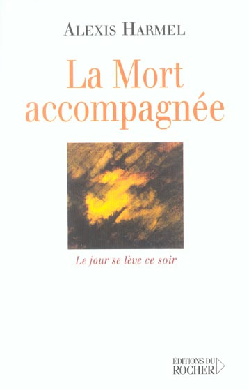 La Mort accompagnée. Le jour se lève ce soir (Carnet de route d' un visiteur hospitalier)
