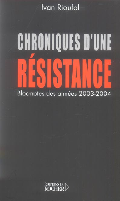 Chroniques d'une résistance. (Bloc-notes des années 2003 et 2004)