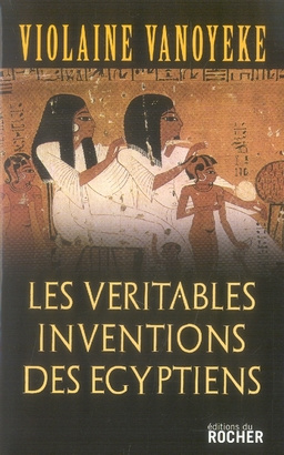 Les Véritables Inventions des Egyptiens