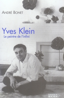 Yves Klein. Le peintre de l'infini