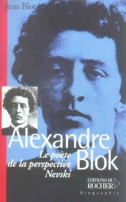 Alexandre Blok. Le poète de la perspective Nevski
