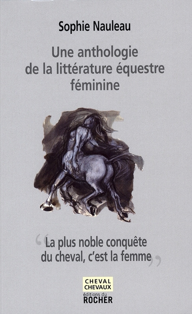 La plus noble conquête du cheval, c'est la femme. Une anthologie de la littérature équestre féminine
