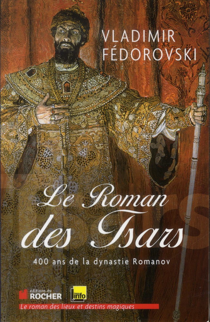 Le roman des tsars. 400 ans de la dynastie Romanov