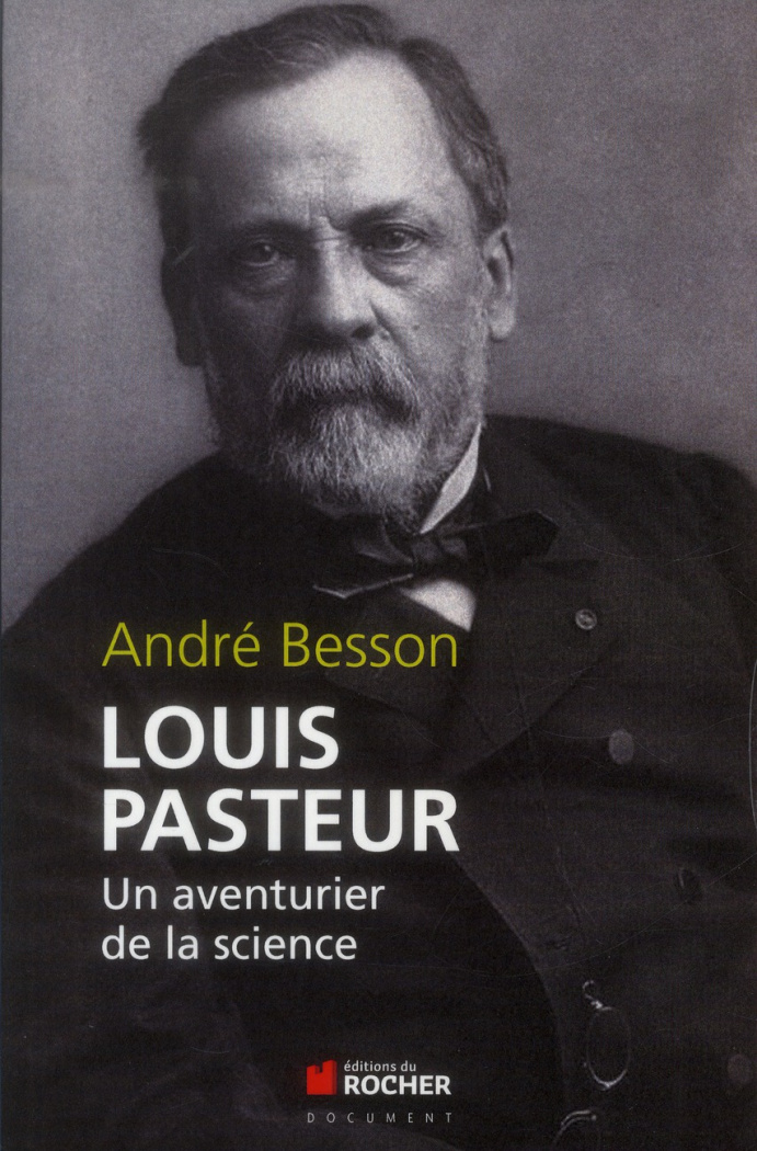 Louis Pasteur. Un aventurier de la science