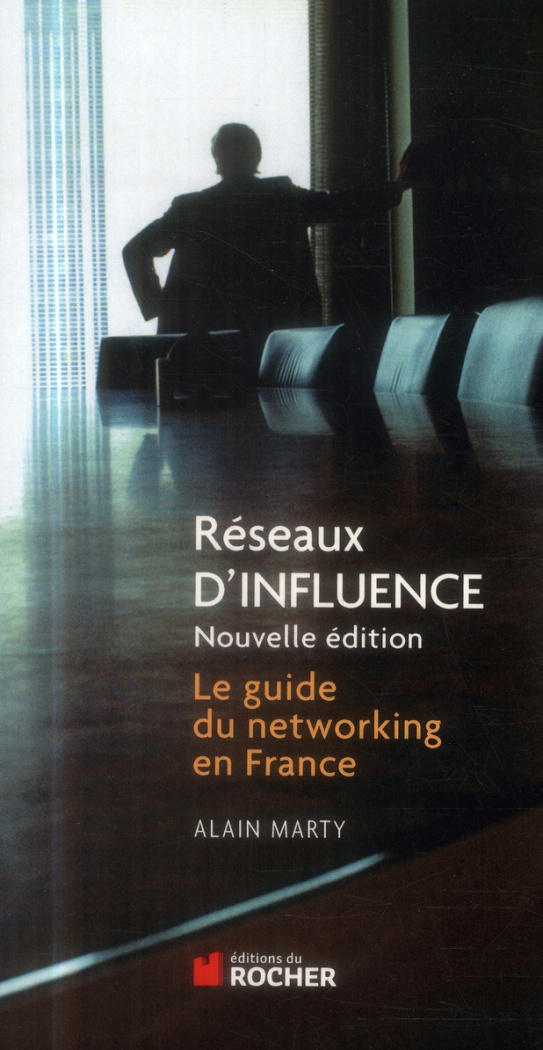 Réseaux d'influence. Le guide du networking en France