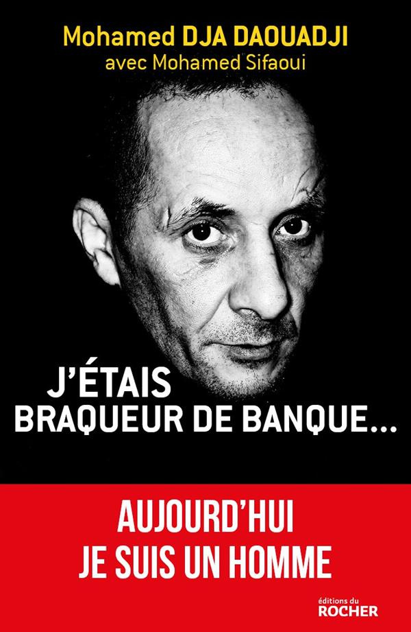J'étais braqueur de banques... ... Aujourd'hui je suis un homme