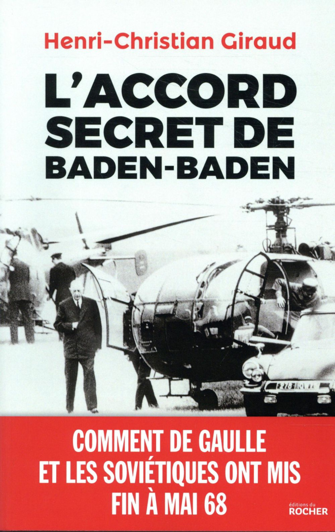L'Accord secret de Baden-Baden. Comment de Gaulle et les Soviétiques ont mis fin à mai 1968