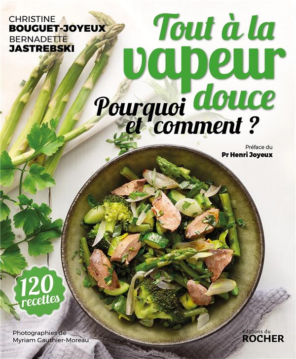 Tout à la vapeur douce. 125 recettes et conseils