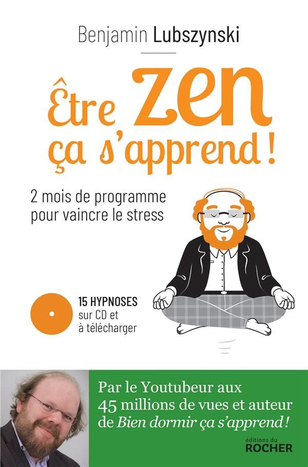 Etre zen, ça s'apprend ! 8 semaines de programme pour vaincre le stress, l'anxiété et l'angoisse, av