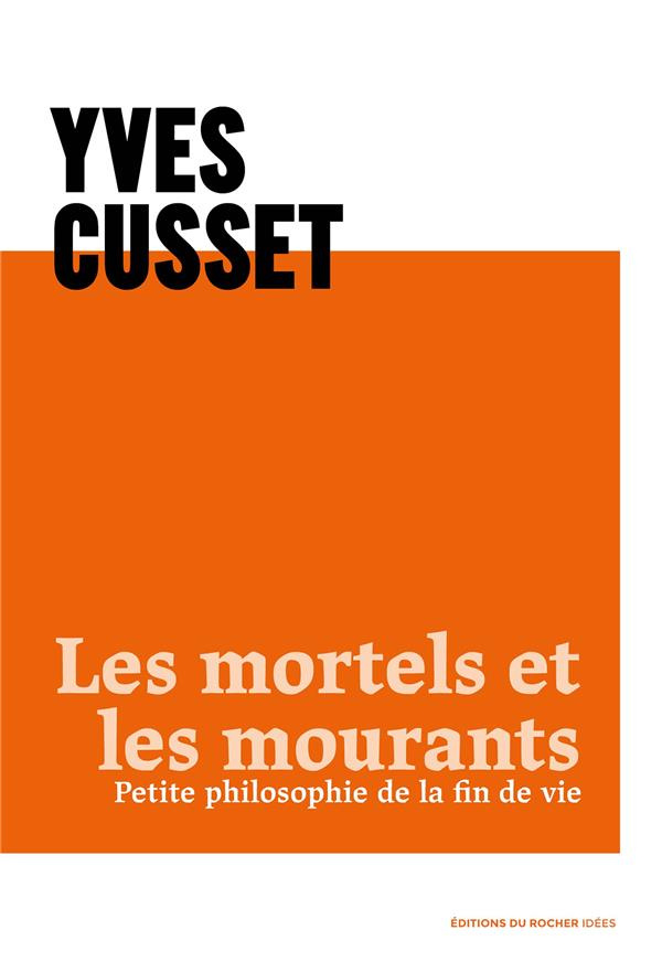 Les mortels et les mourants. Petite philosophie de la fin de vie