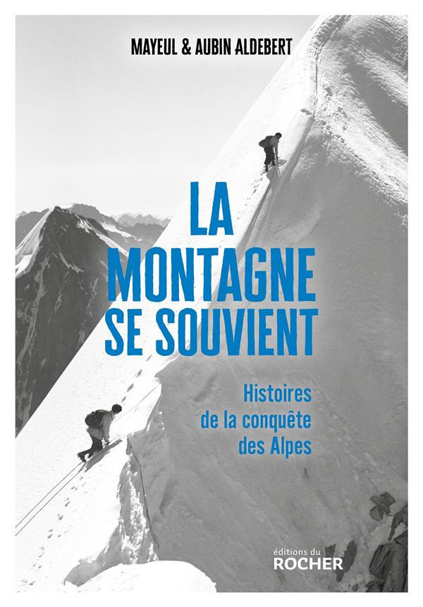 La montagne se souvient. Histoires de la conquête des Alpes
