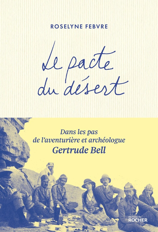 Le pacte du désert. Dans les pas de l'aventurière et archéologue Gertrude Bell