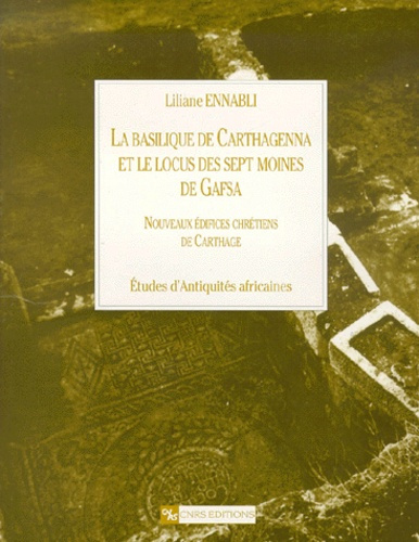 La basilique de Carthagenna et le locus des sept moines de Gafsa. Nouveaux édifices chrétiens de Car