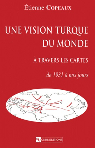 UNE VISION TURQUE DU MONDE A TRAVERS LES CARTES. De 1931 à nos jours