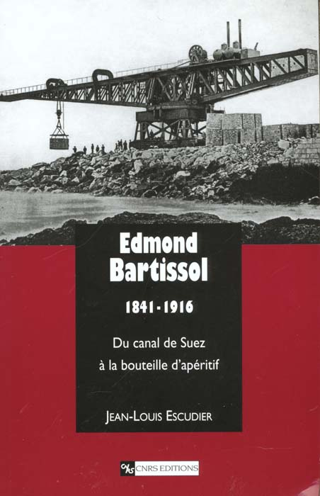 Edmond Bartissol 1841-1916. Du canal de Suez à la bouteille d'apéritif