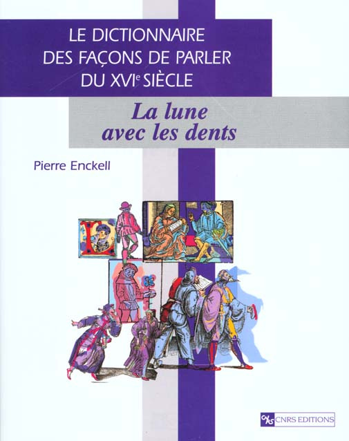 Le dictionnaire des façons de parler du XVIe siècle. La lune avec les dents