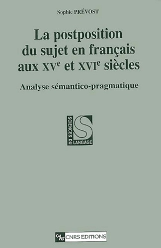 La postposition du sujet en français au XVe et XVIe siècles. Analyse sémantico-pragmatique
