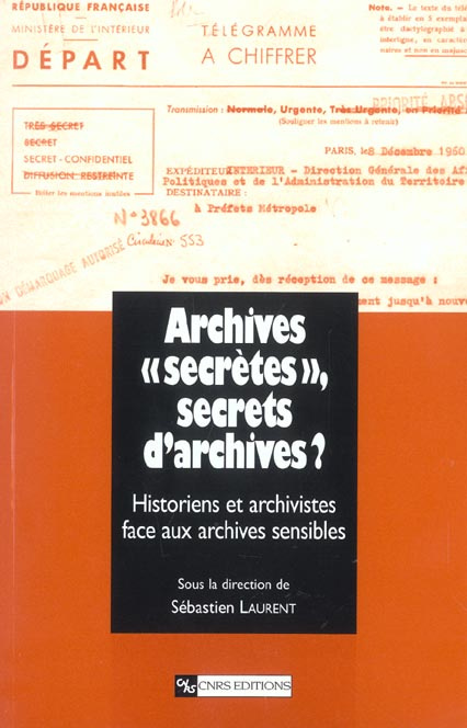 Archives "secrètes", secrets d'archives ? L'historien et l'archiviste face aux archives sensibles