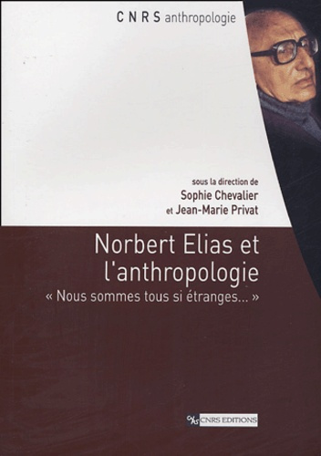 Norbert Elias et l'anthropologie. "Nous sommes tous si étranges..."