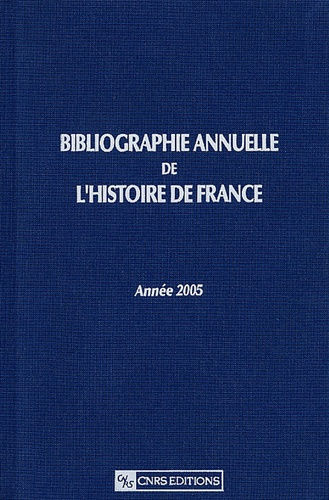 Bibliographie annuelle de l'histoire de France. Du cinquième siècle à 1958, Edition 2005
