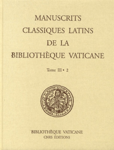Les manuscrits classiques latins de la Bibliothèque Vaticane. Tome 3, 2e partie
