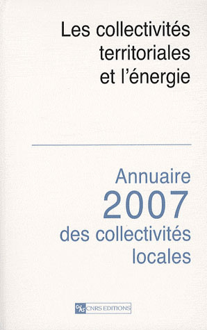 Les collectivités territoriales et l'énergie. Annuaire 2007 des collectivités locales
