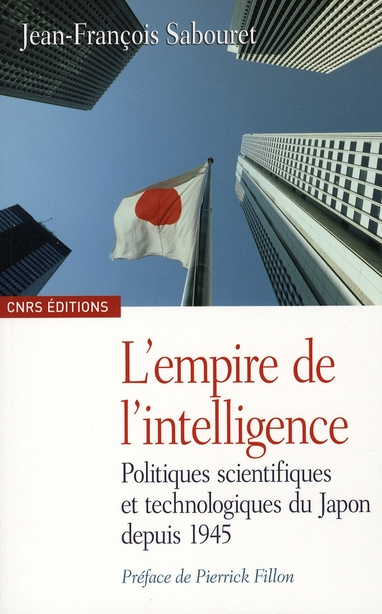 L'empire de l'intelligence. Politiques scientifiques et technologiques du Japon depuis 1945