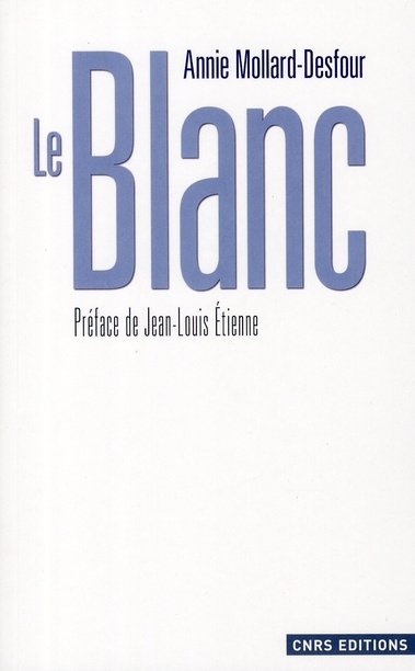 Le Blanc. Dictionnaire de la couleur, mots et expressions d'aujourd'hui (XXe-XXIe siècles)