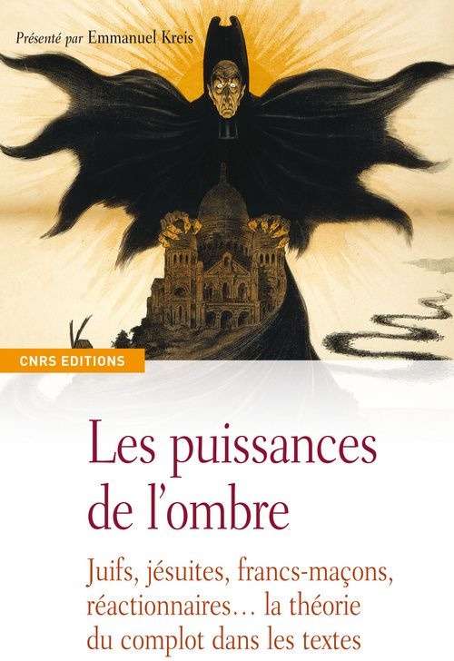 Les puissances de l'ombre. Juifs, jésuites, francs-maçons, réactionnaires... la théorie du complot d