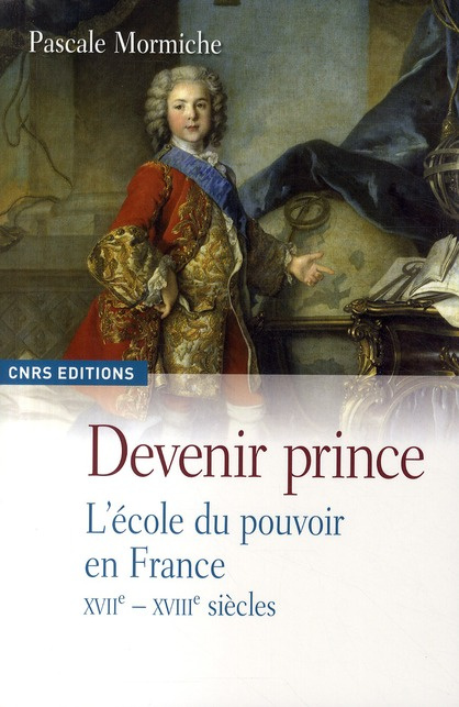 Devenir prince. L'école du pouvoir en France XVIIe-XVIIIe siècles