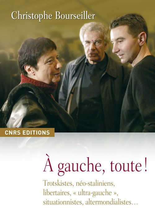 A gauche, toute ! Trotskistes, néo-staliniens, libertaires, "ultra-gauche", situationnistes, altermo