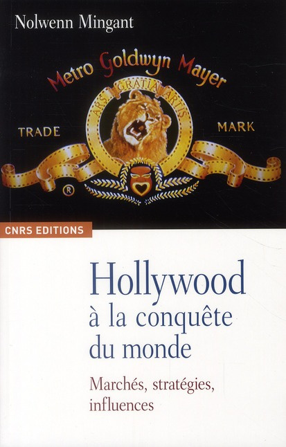 Hollywood à la conquête du monde. Marchés, stratégies, influences
