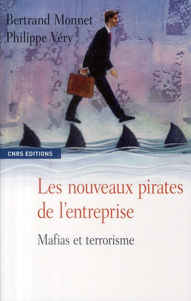 Les nouveaux pirates de l'entreprise. Mafias et terrorisme