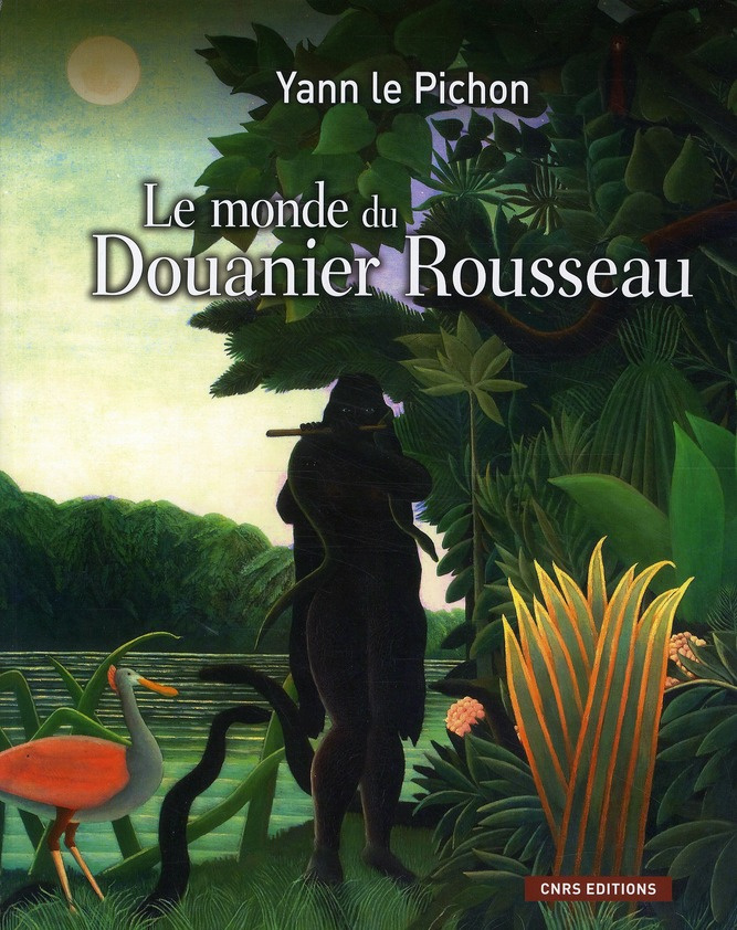 Le monde du Douanier Rousseau. Ses sources d'inspiration, ses influences sur l'art moderne