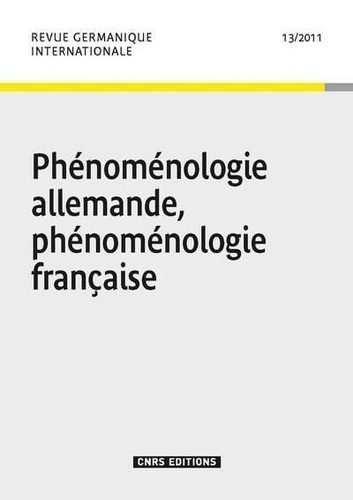 Revue germanique internationale N° 13/2011 : Phénoménologie allemande, phénoménologie française