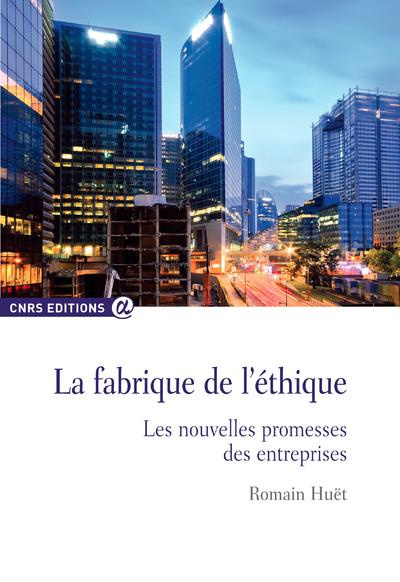 La fabrique de l'éthique. Les nouvelles promesses des entreprises