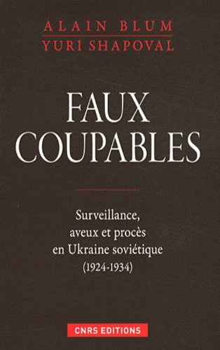 Faux coupables. Surveillance, aveux et procès en Ukraine Soviétique 1924-1934